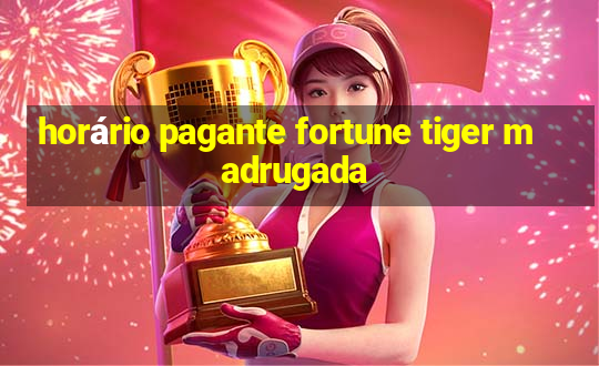 horário pagante fortune tiger madrugada