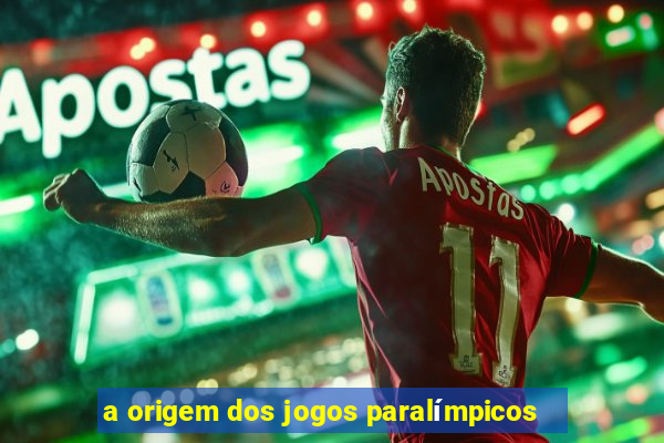 a origem dos jogos paralímpicos