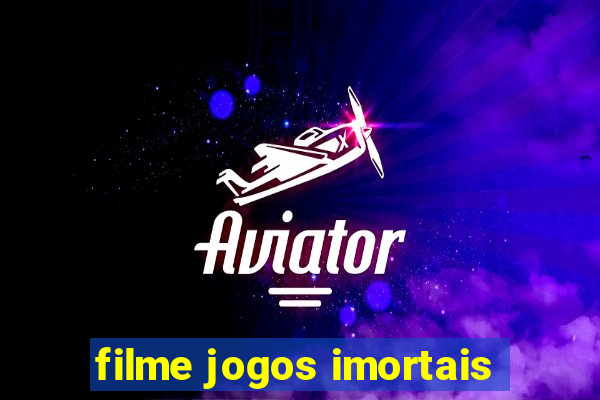 filme jogos imortais