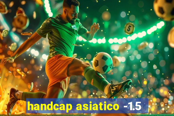 handcap asiatico -1.5