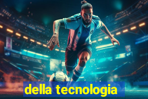 della tecnologia