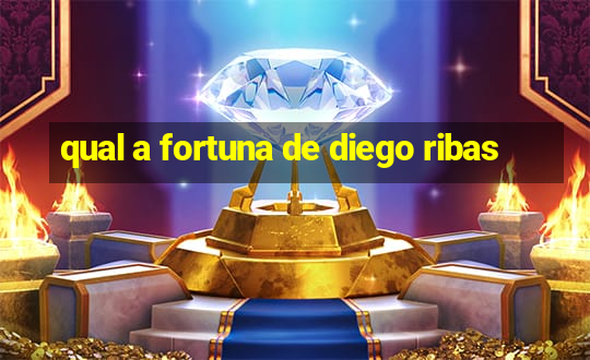 qual a fortuna de diego ribas