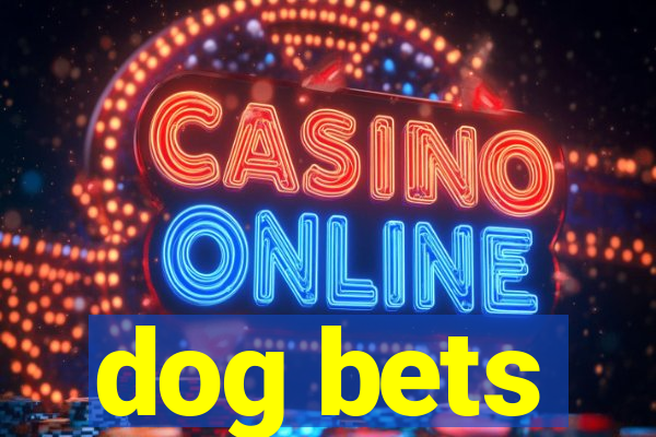 dog bets