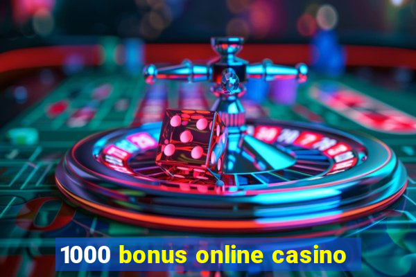 1000 bonus online casino