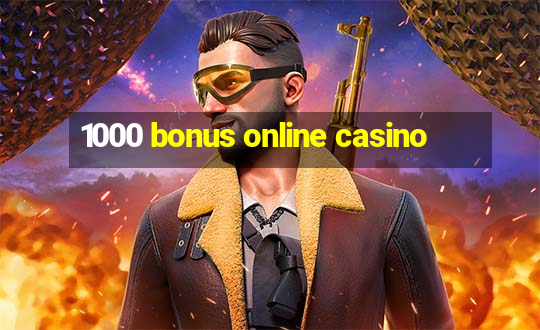 1000 bonus online casino