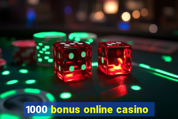 1000 bonus online casino