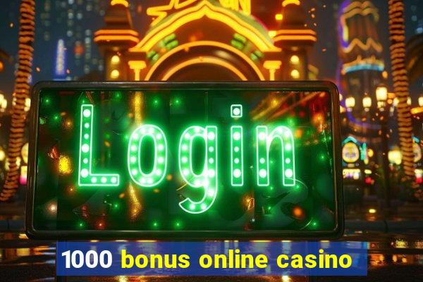 1000 bonus online casino