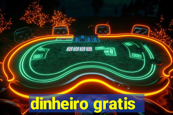 dinheiro gratis