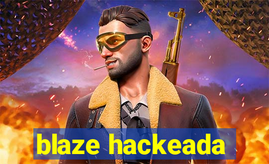 blaze hackeada