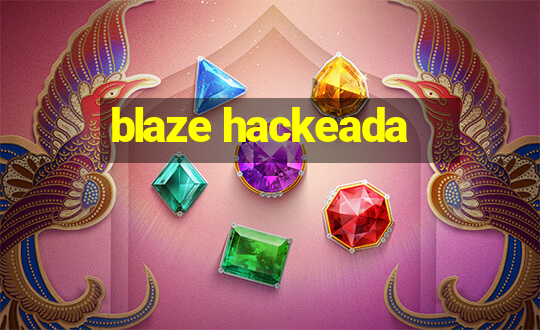 blaze hackeada