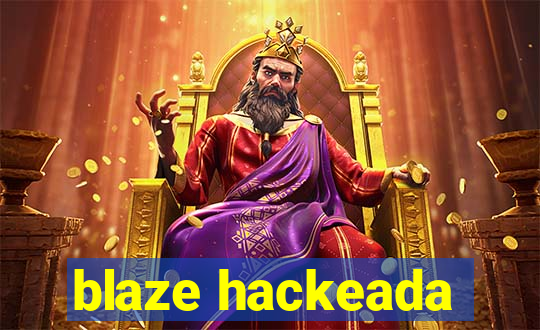 blaze hackeada