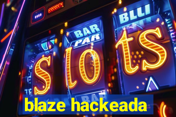 blaze hackeada