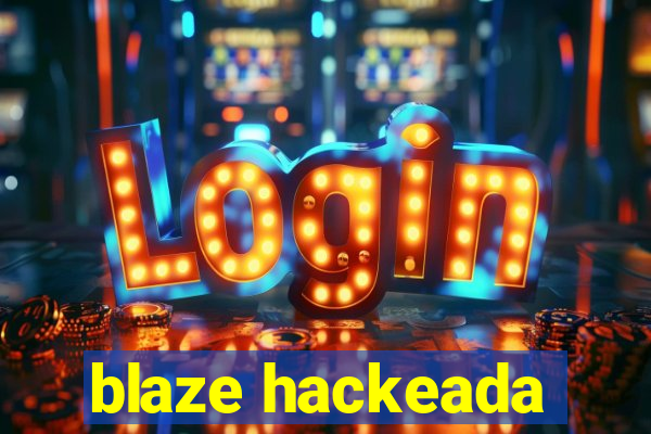 blaze hackeada