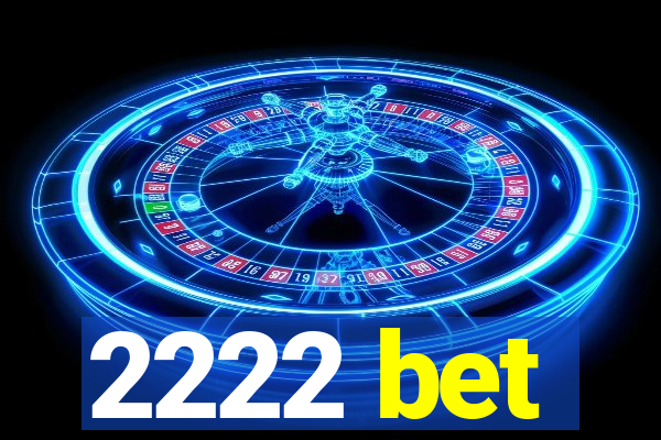 2222 bet