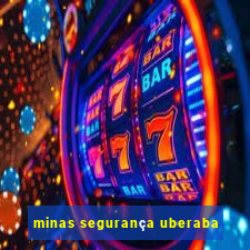 minas segurança uberaba