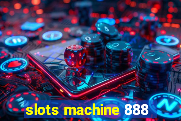 slots machine 888