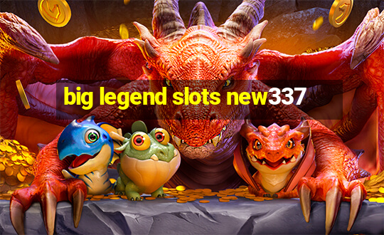 big legend slots new337