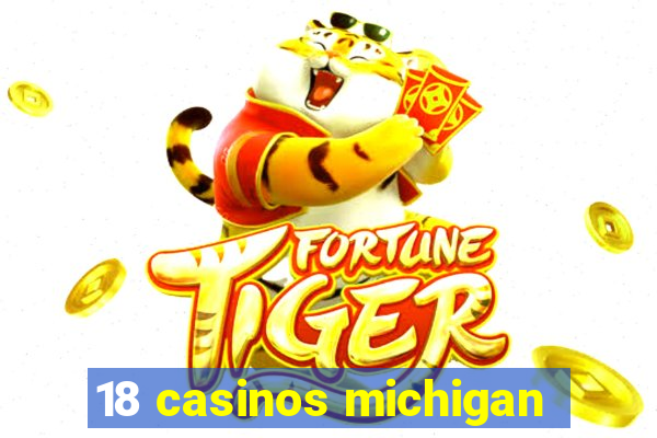 18 casinos michigan