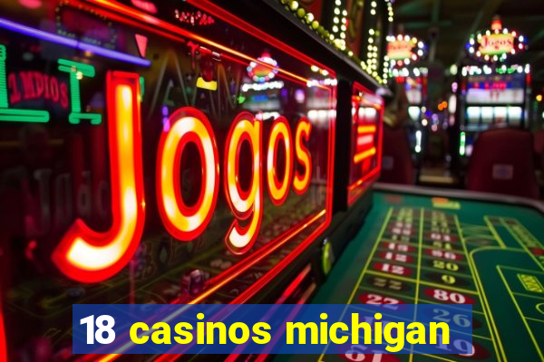 18 casinos michigan