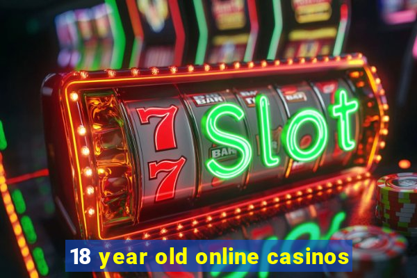 18 year old online casinos