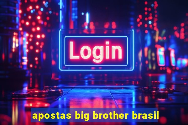 apostas big brother brasil