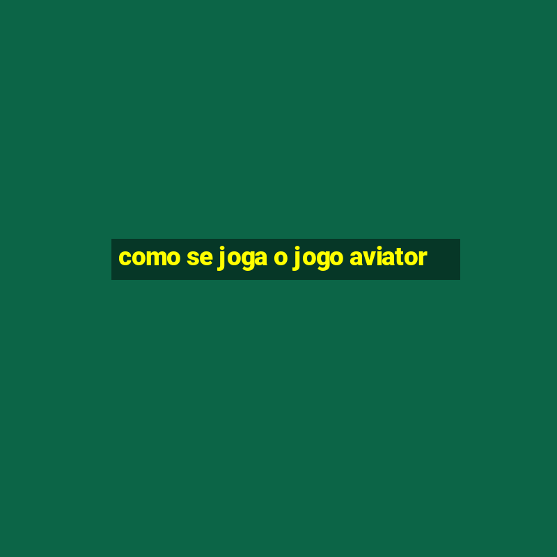 como se joga o jogo aviator