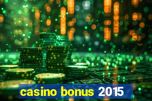 casino bonus 2015