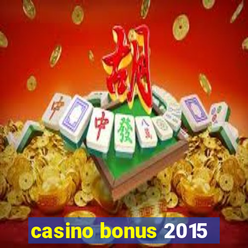 casino bonus 2015