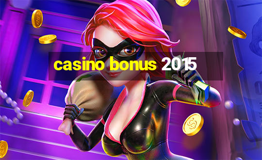 casino bonus 2015