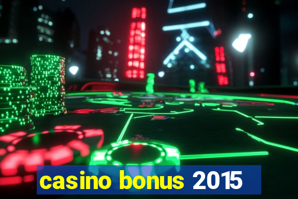 casino bonus 2015