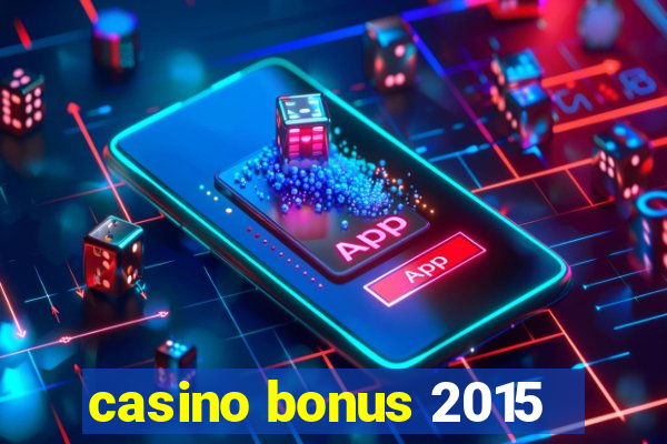 casino bonus 2015