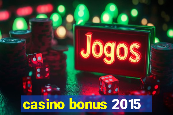 casino bonus 2015