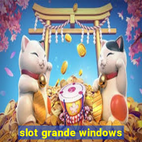 slot grande windows