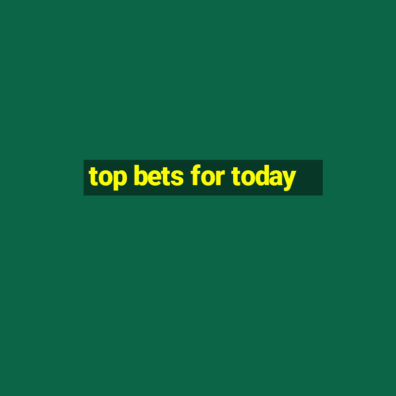 top bets for today