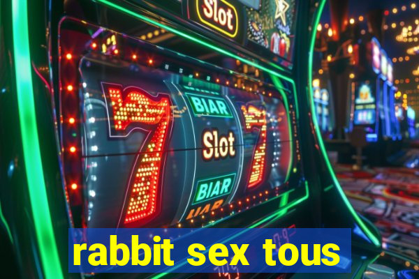 rabbit sex tous