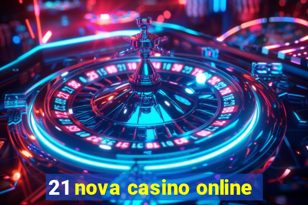 21 nova casino online