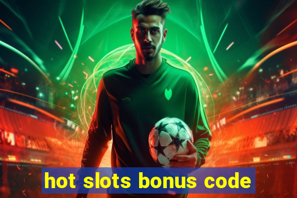 hot slots bonus code