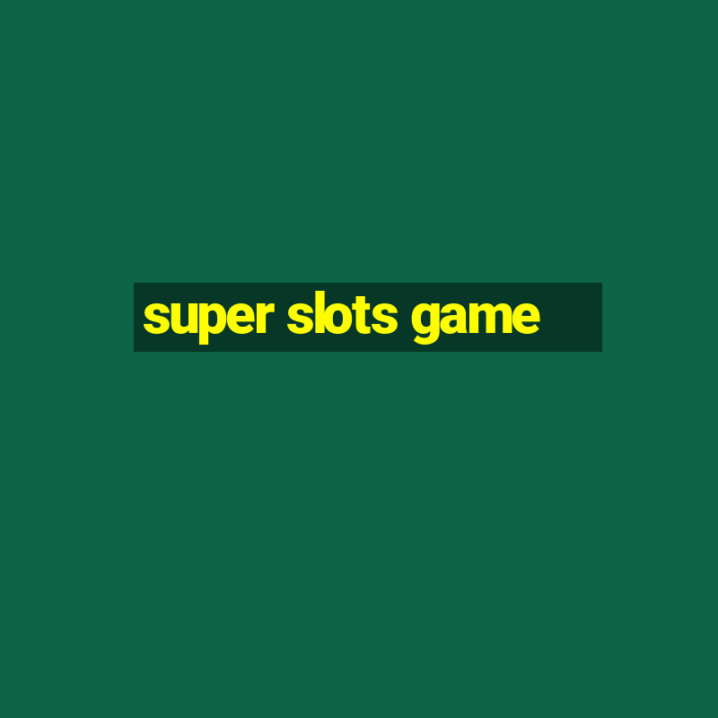 super slots game