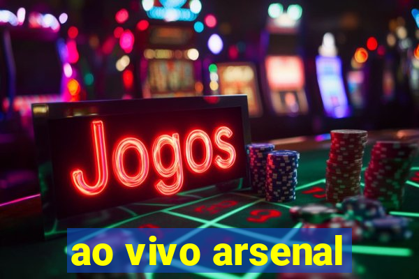 ao vivo arsenal