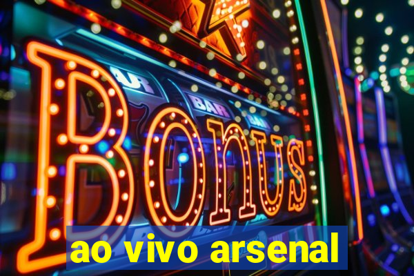 ao vivo arsenal