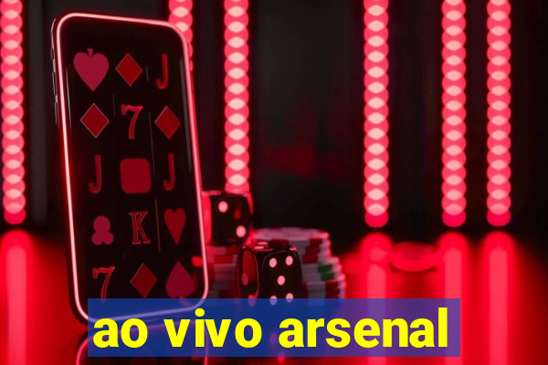 ao vivo arsenal