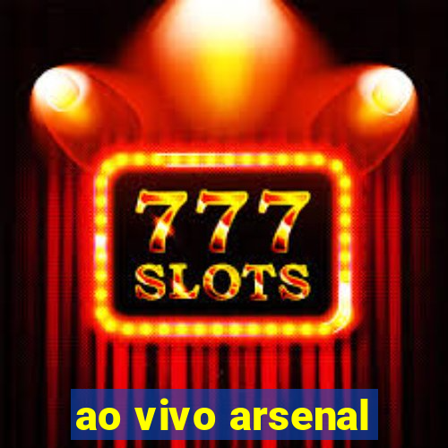 ao vivo arsenal