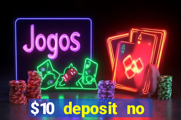 $10 deposit no wager casinos