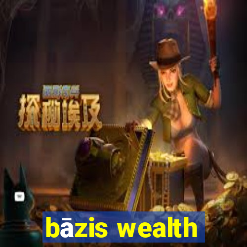 bāzis wealth