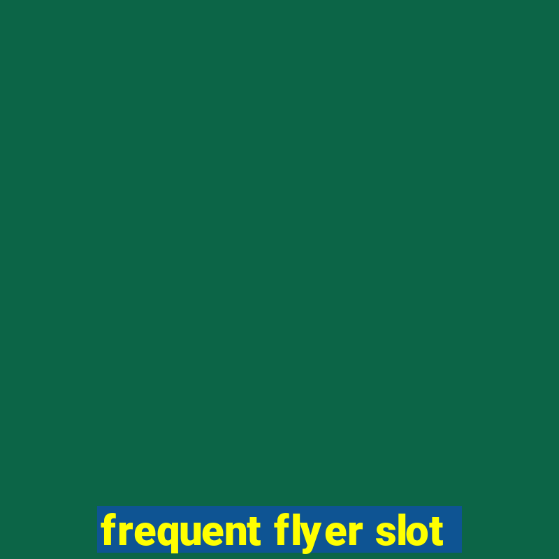 frequent flyer slot