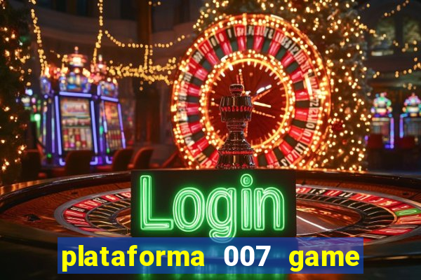 plataforma 007 game é confiável