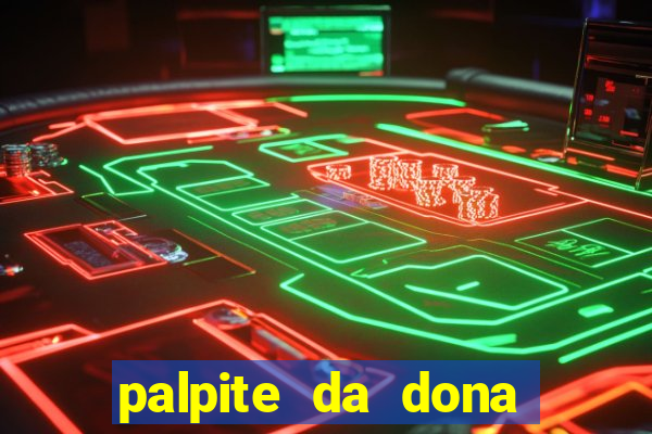 palpite da dona s?nia para hoje