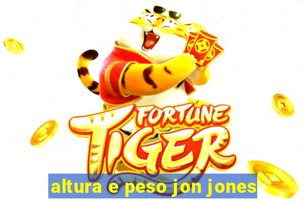 altura e peso jon jones