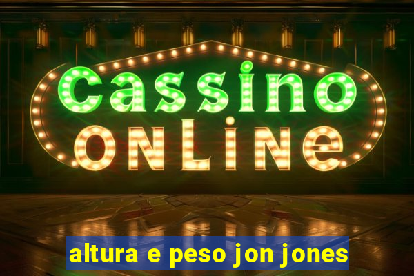 altura e peso jon jones