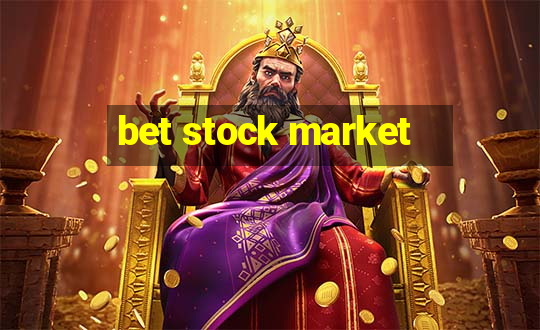 bet stock market